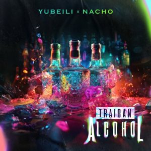Jubeili Ft. Nacho – Traigan Alcohol